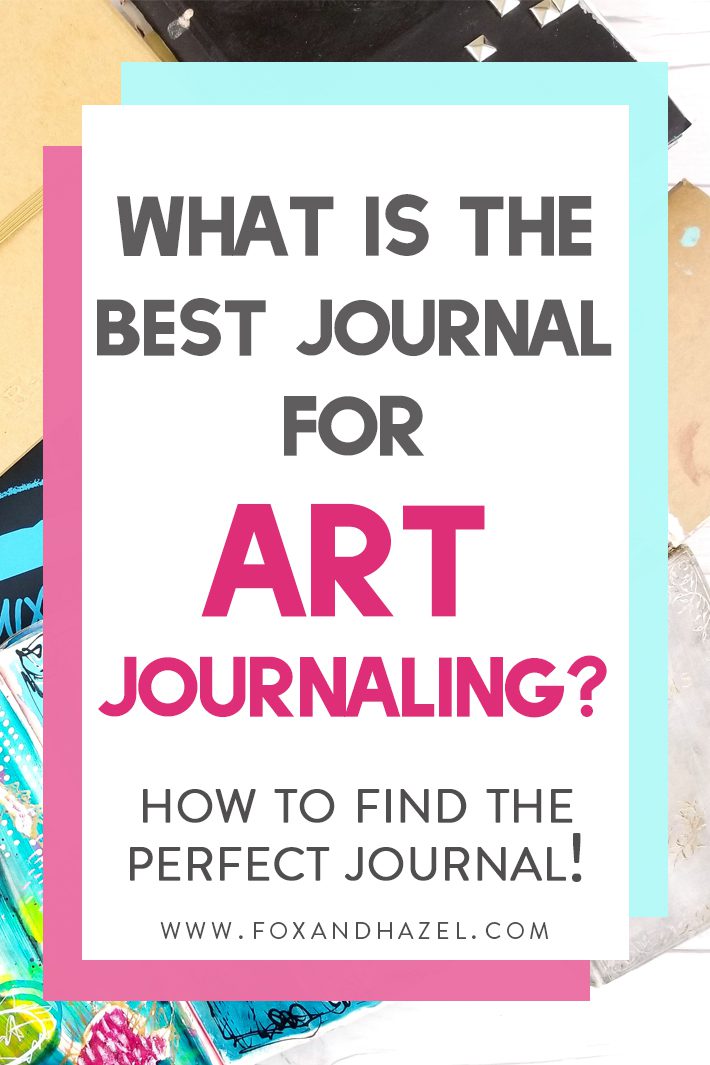 Best Journal For Art Journaling - Fox + Hazel